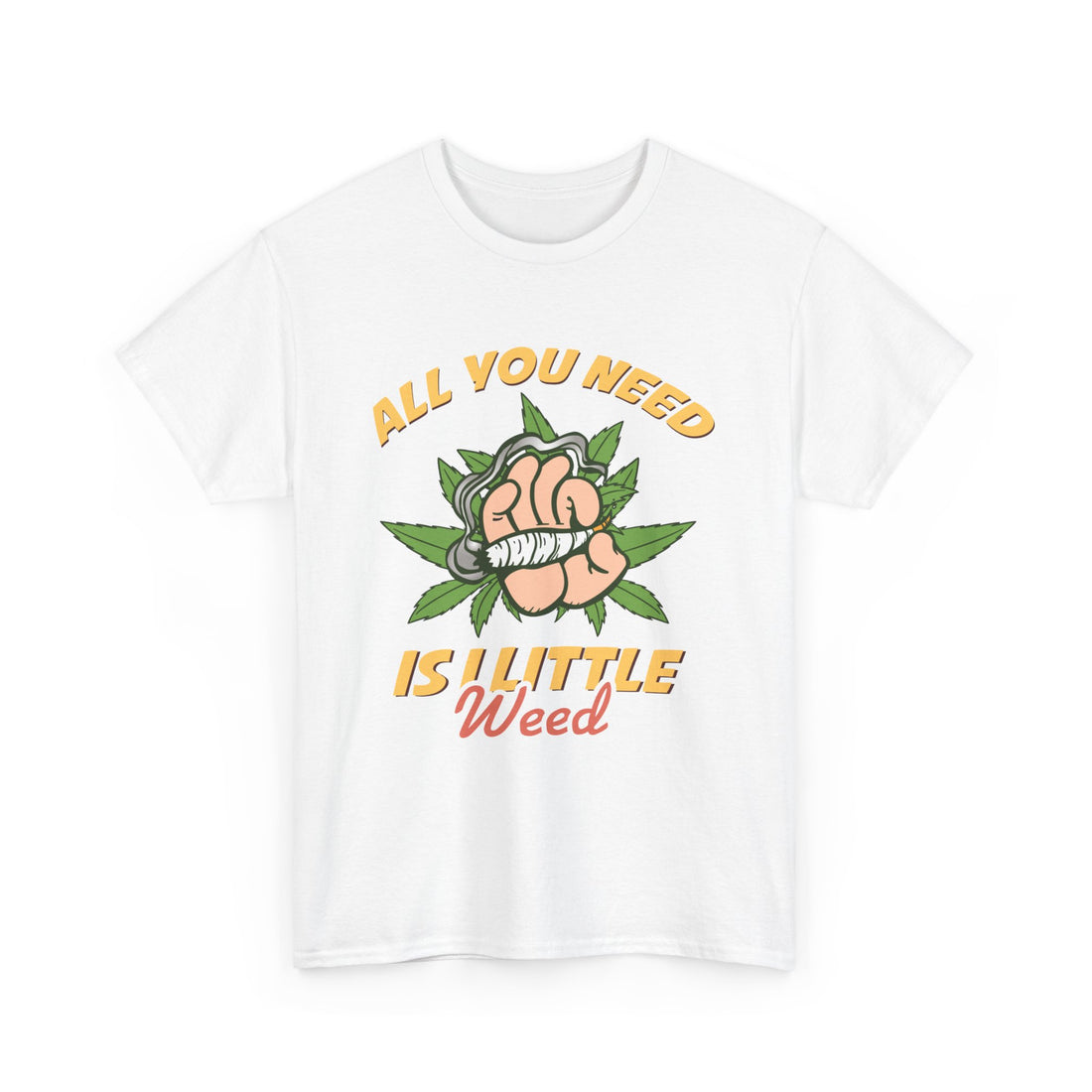 All You Need Is A Little Weed T-Shirt - Graphic T-Shirt from Tee Utopia