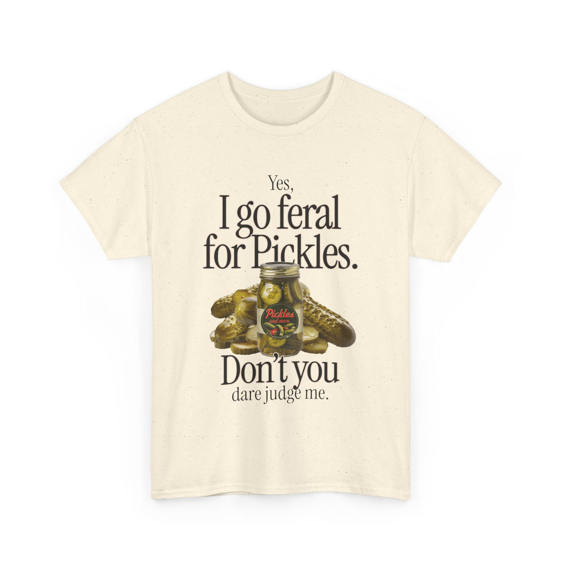 Yes I Go Feral For Pickles T-Shirt - Graphic T-Shirt from Tee Utopia