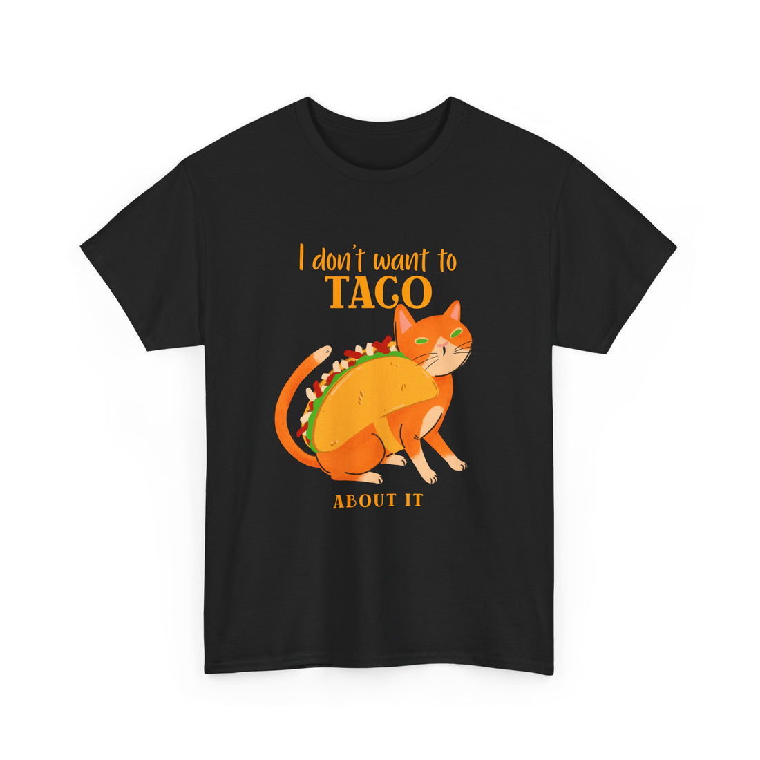 I Don't Want To Taco About it T-Shirt - Graphic T-Shirt from Tee Utopia