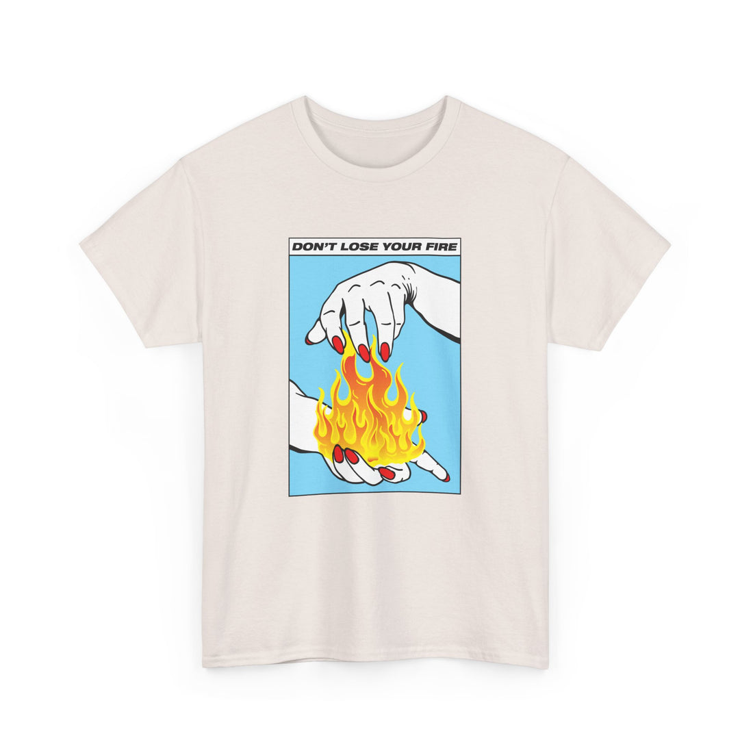 Don't Lose Your Fire T-Shirt - Graphic T-Shirt from Tee Utopia