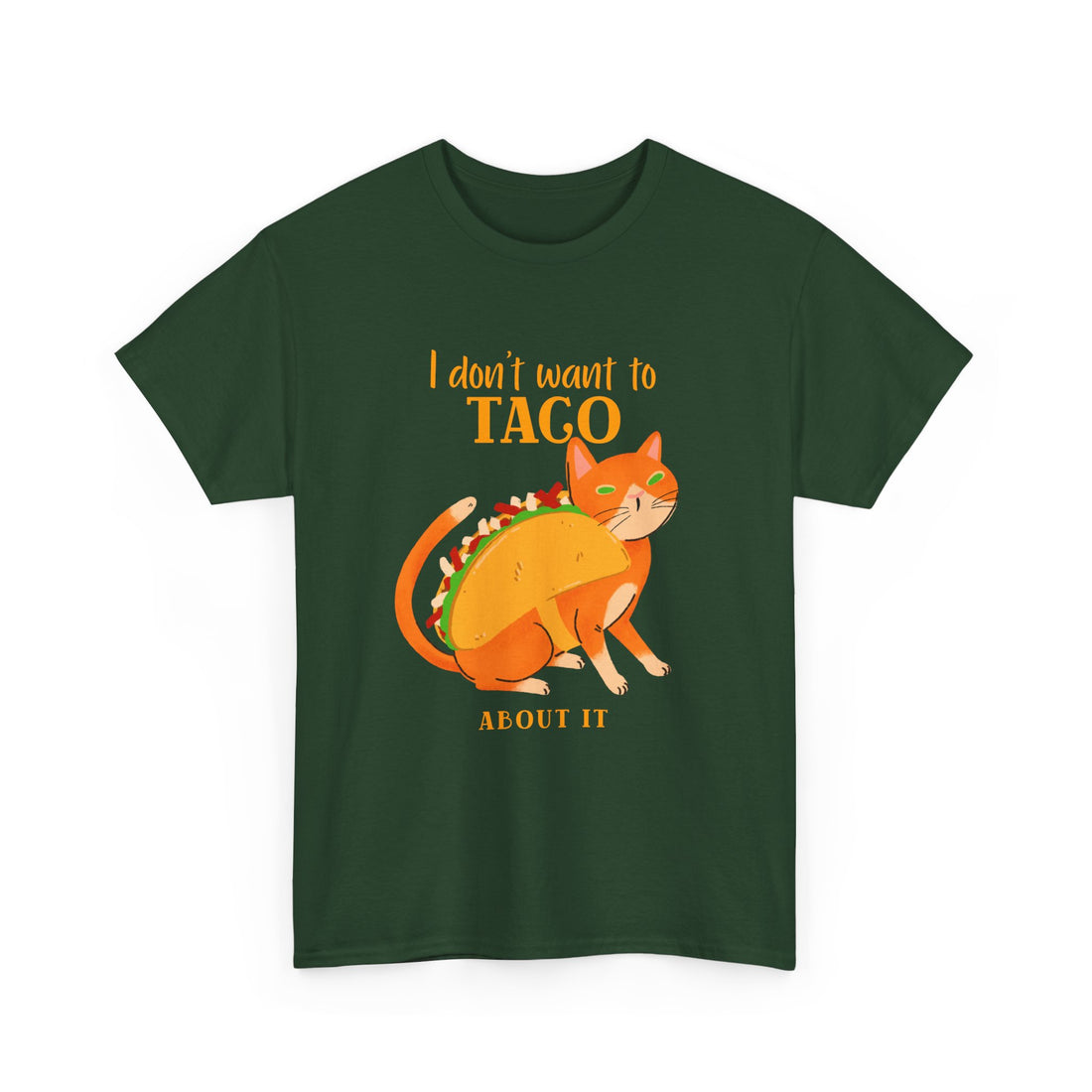 I Don't Want To Taco About it T-Shirt - Graphic T-Shirt from Tee Utopia