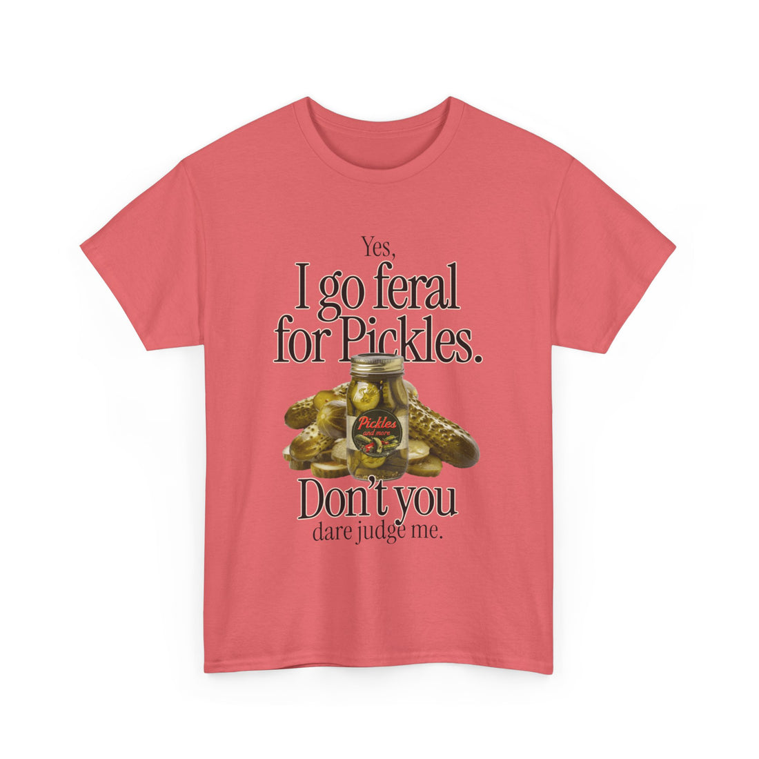 Yes I Go Feral For Pickles T-Shirt - Graphic T-Shirt from Tee Utopia