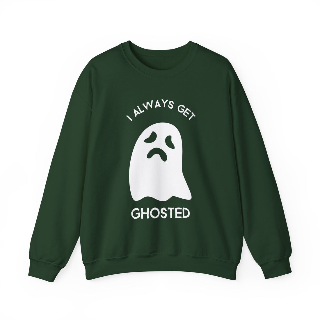 I Always Get Ghosted Sweatshirt
