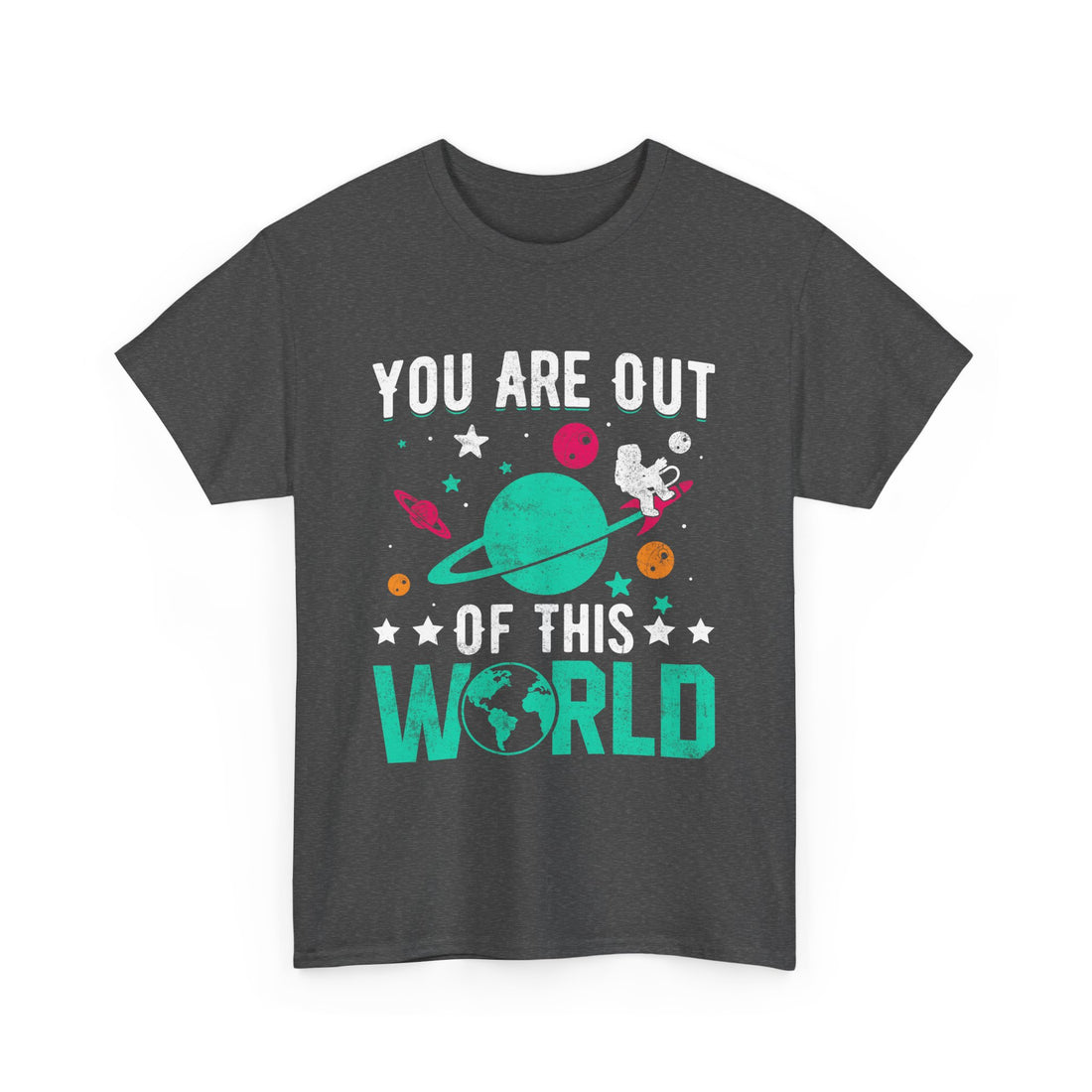 You Are Out Of This World  T-Shirt - Graphic T-Shirt from Tee Utopia