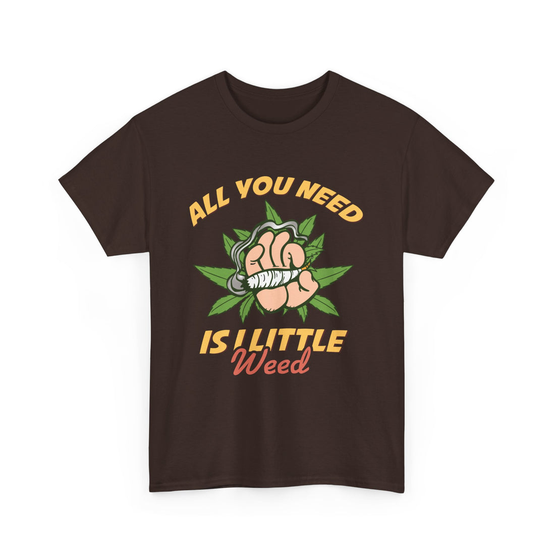 All You Need Is A Little Weed T-Shirt - Graphic T-Shirt from Tee Utopia