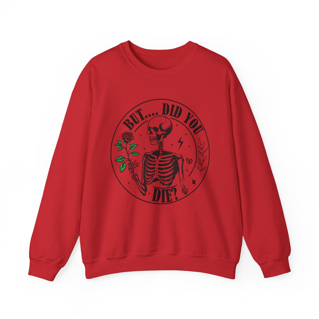 But Did You Die Sweatshirt