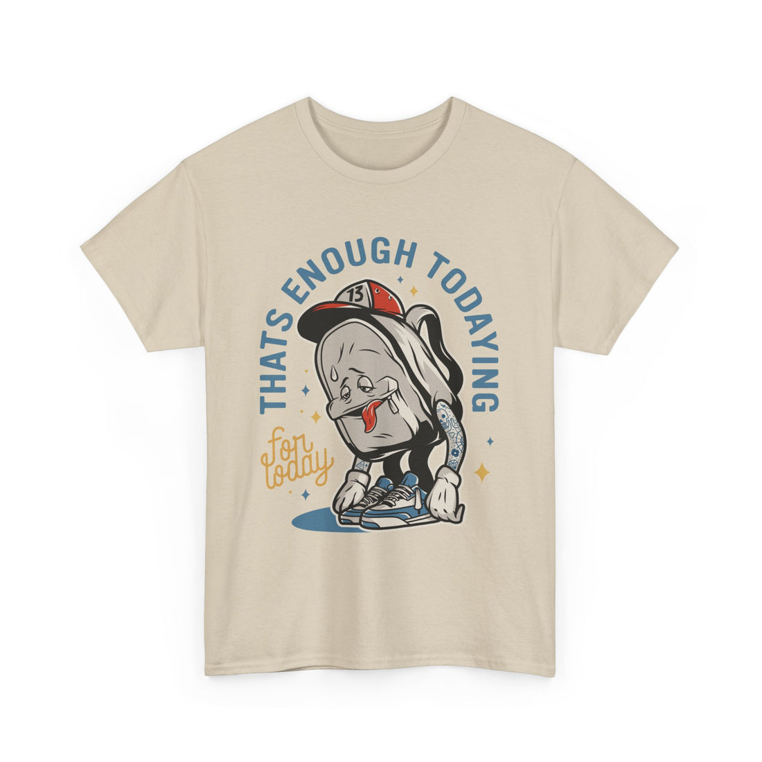 That's Enough Todaying T-Shirt - Graphic T-Shirt from Tee Utopia