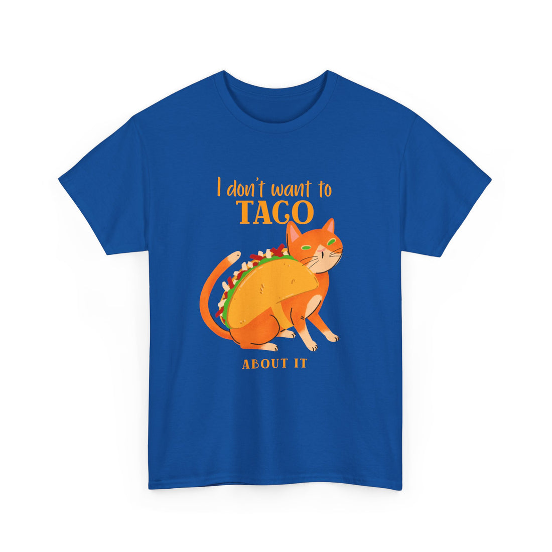 I Don't Want To Taco About it T-Shirt - Graphic T-Shirt from Tee Utopia