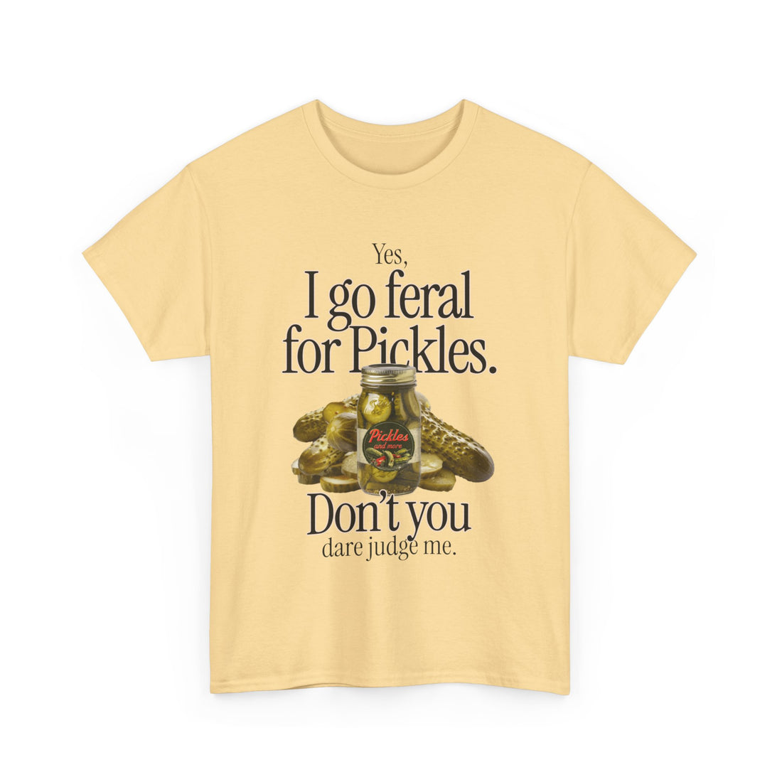 Yes I Go Feral For Pickles T-Shirt - Graphic T-Shirt from Tee Utopia