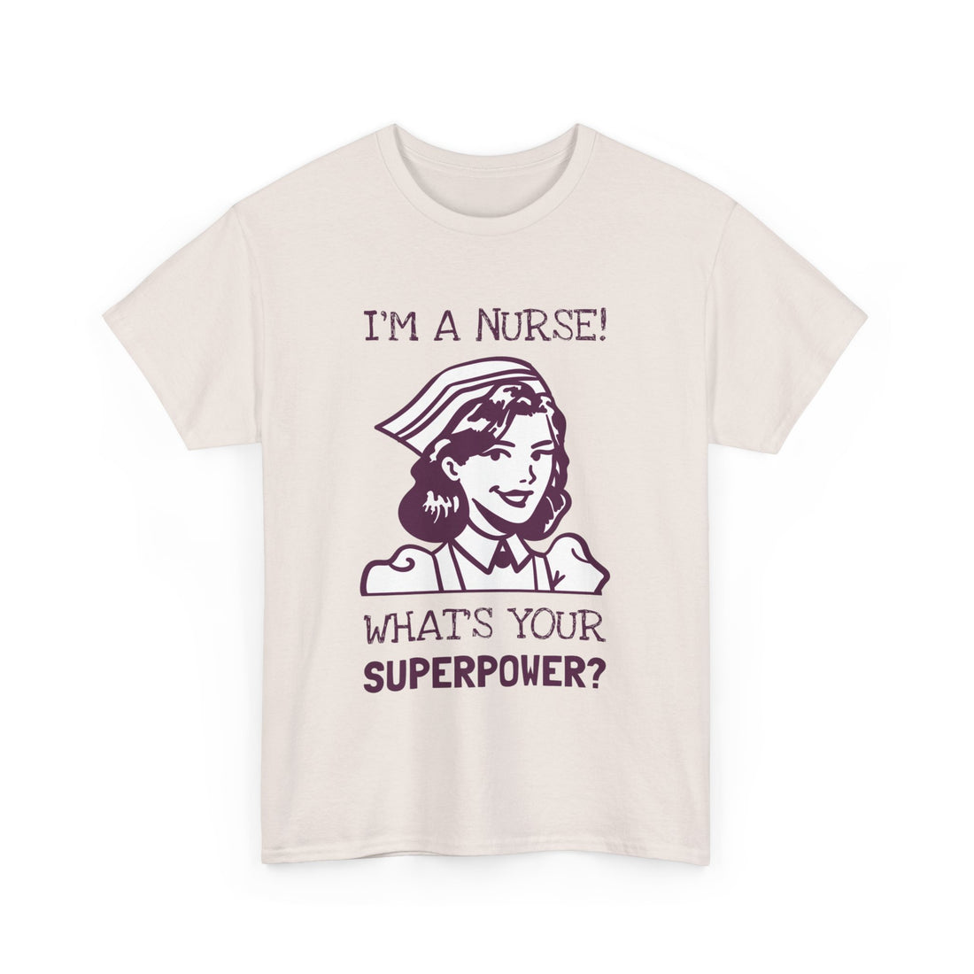 I'm a Nurse What's Your Superpower T-Shirt - Graphic T-Shirt from Tee Utopia