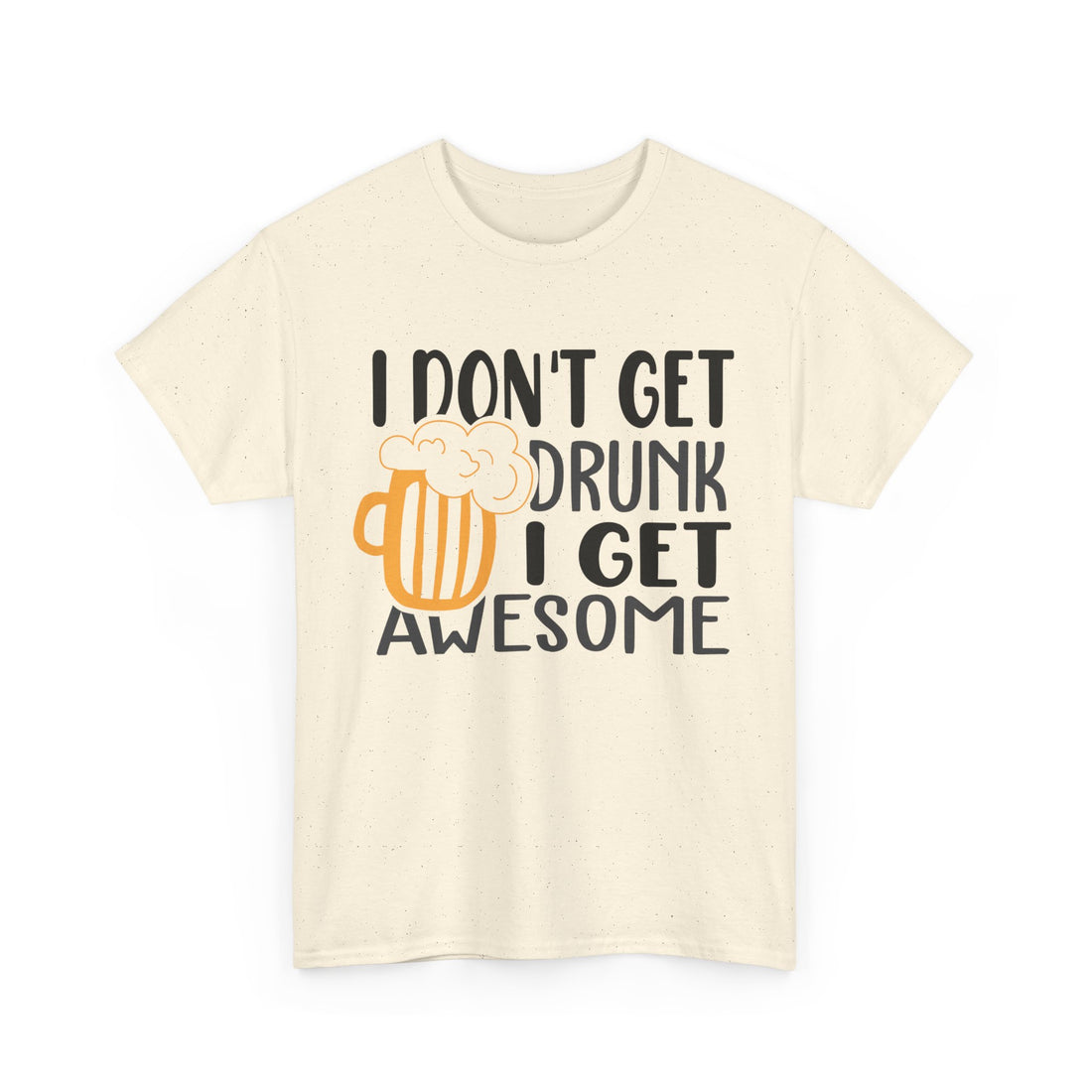 I Don't Get Drunk I Get Awesome  T-Shirt - Graphic T-Shirt from Tee Utopia