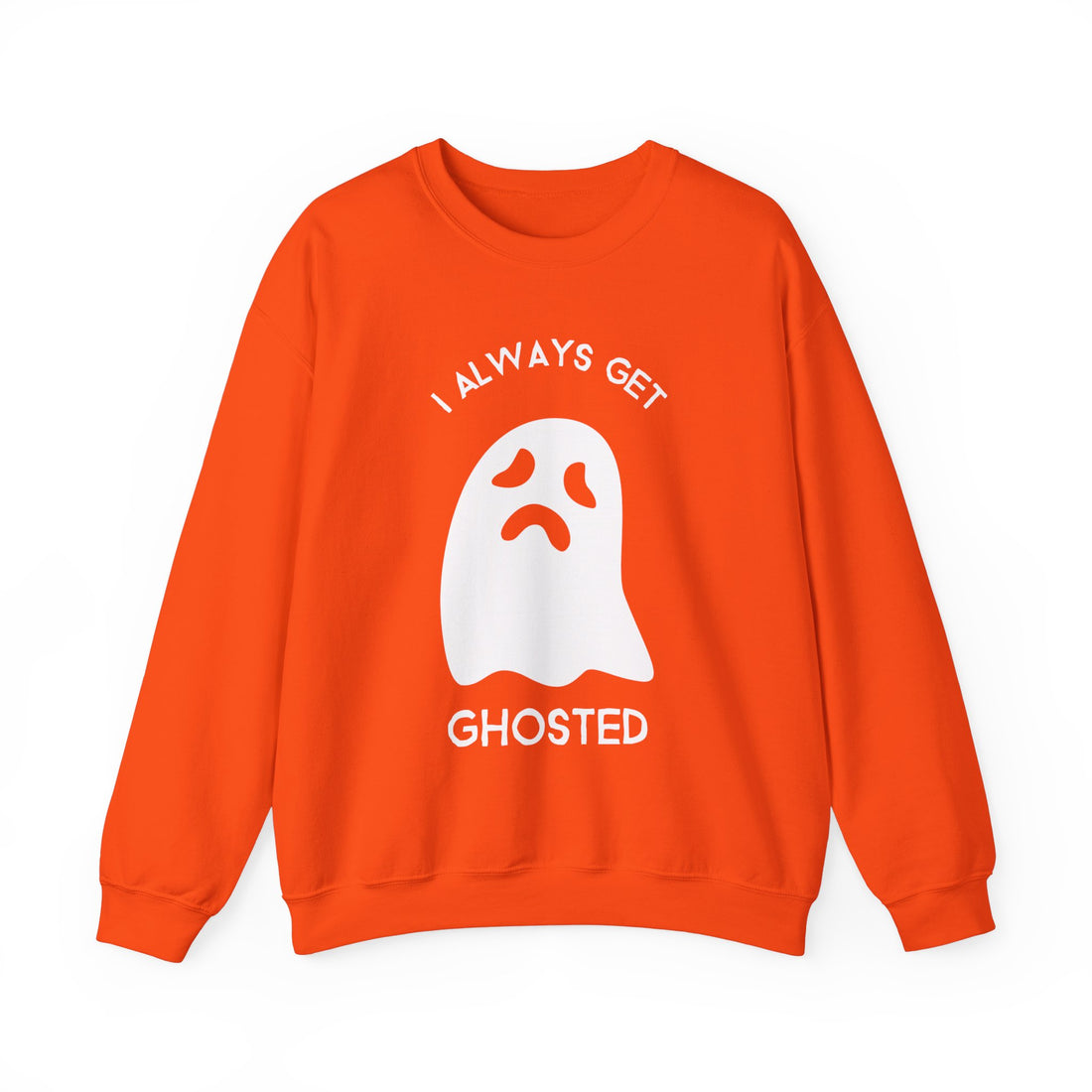 I Always Get Ghosted Sweatshirt