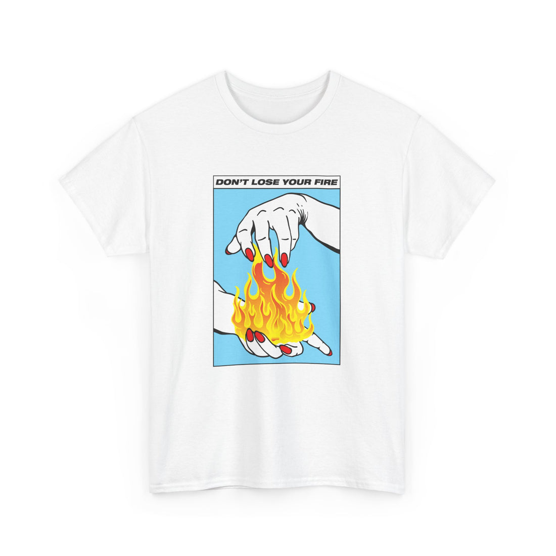 Don't Lose Your Fire T-Shirt - Graphic T-Shirt from Tee Utopia