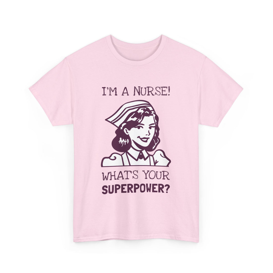 I'm a Nurse What's Your Superpower T-Shirt - Graphic T-Shirt from Tee Utopia