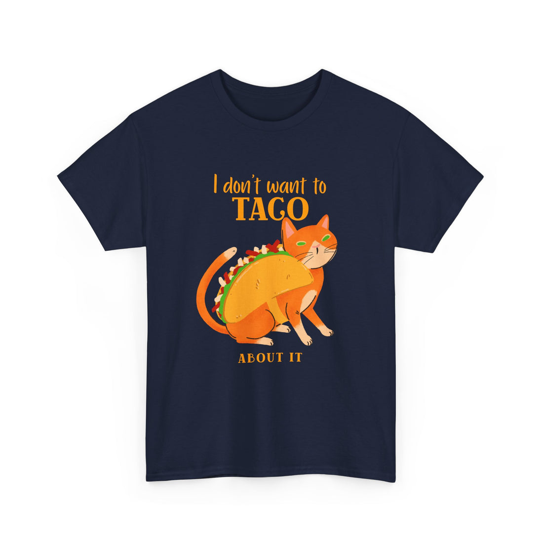 I Don't Want To Taco About it T-Shirt - Graphic T-Shirt from Tee Utopia