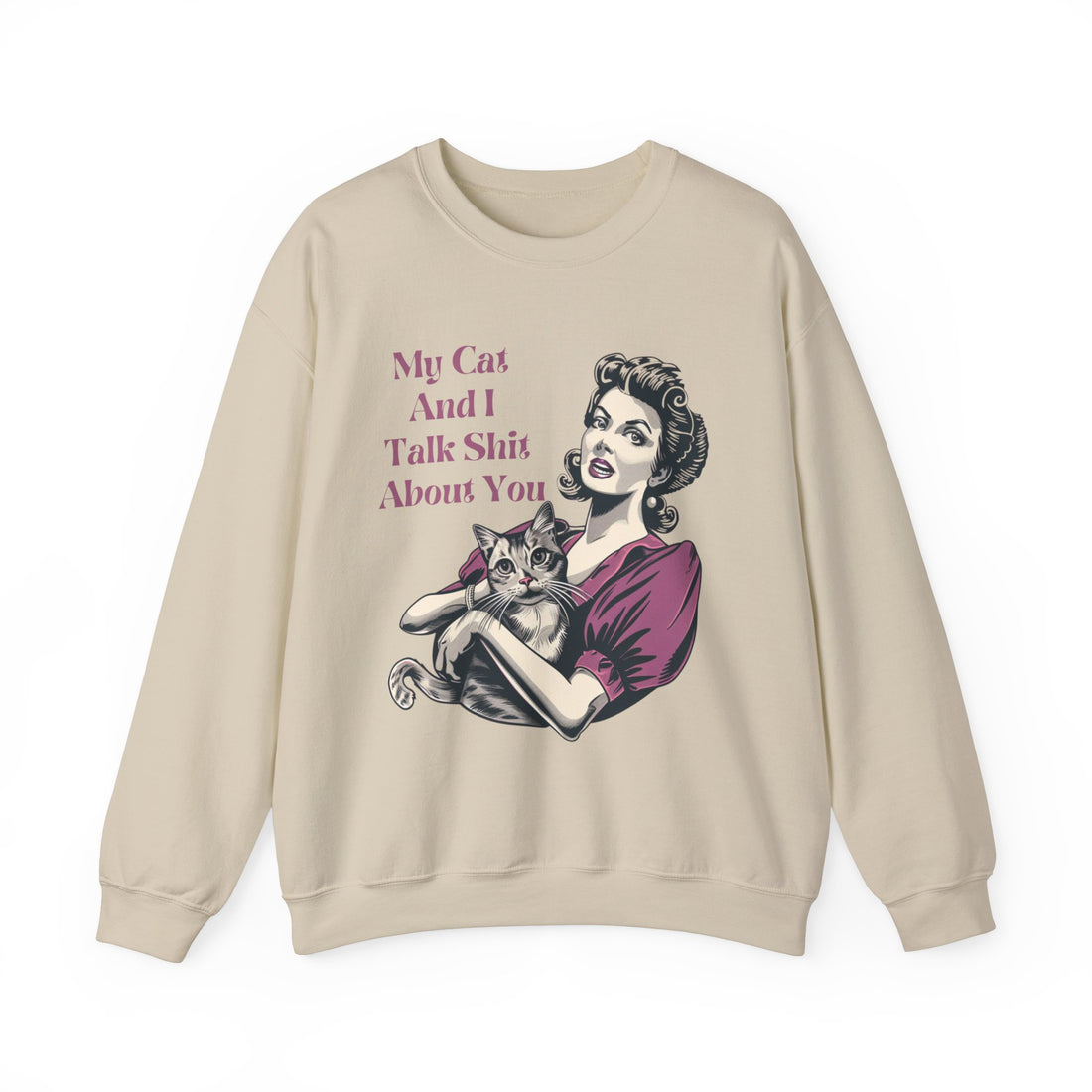 My Cat & I Talk Shit About You Sweatshirt