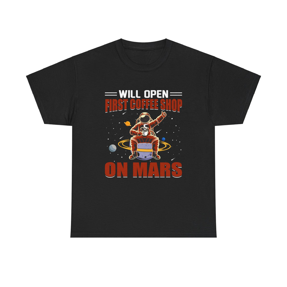 Will Open First Coffee Shop on Mars  T-Shirt - Graphic T-Shirt from Tee Utopia