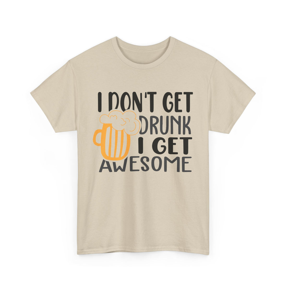 I Don't Get Drunk I Get Awesome  T-Shirt - Graphic T-Shirt from Tee Utopia