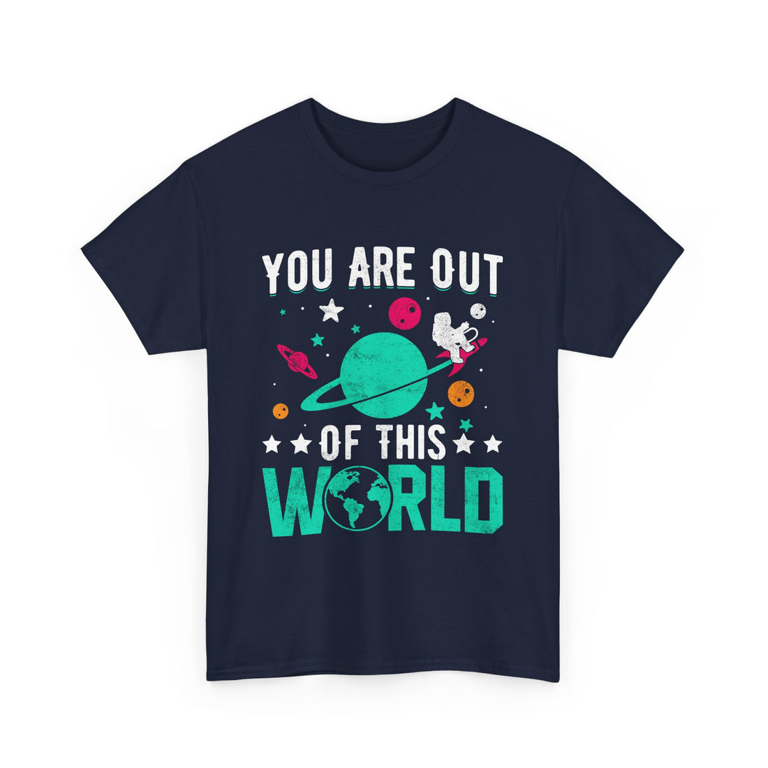 You Are Out Of This World  T-Shirt - Graphic T-Shirt from Tee Utopia