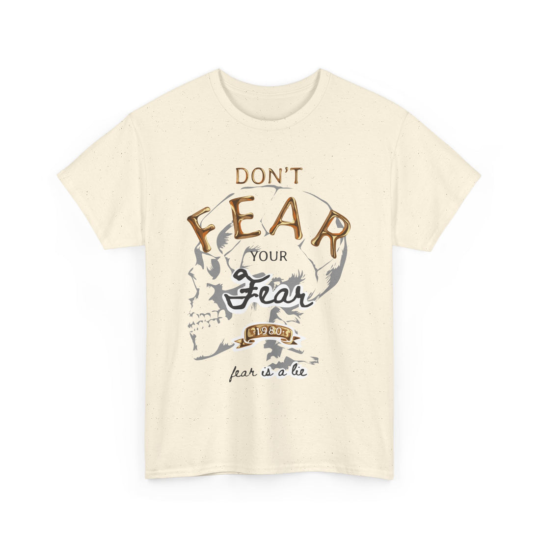 Don't Fear Your Fear T-Shirt - Graphic T-Shirt from Tee Utopia