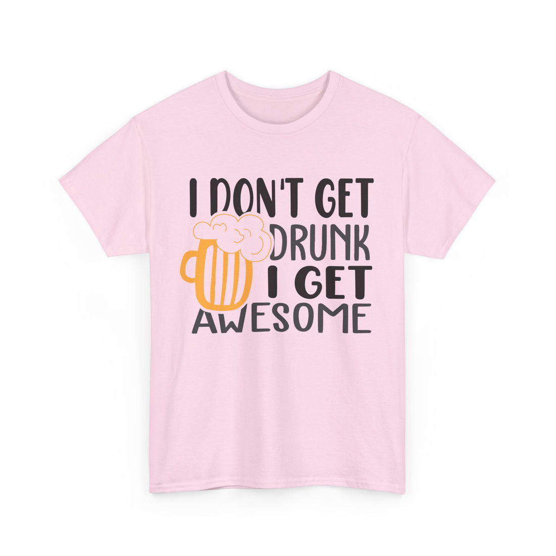 I Don't Get Drunk I Get Awesome  T-Shirt - Graphic T-Shirt from Tee Utopia