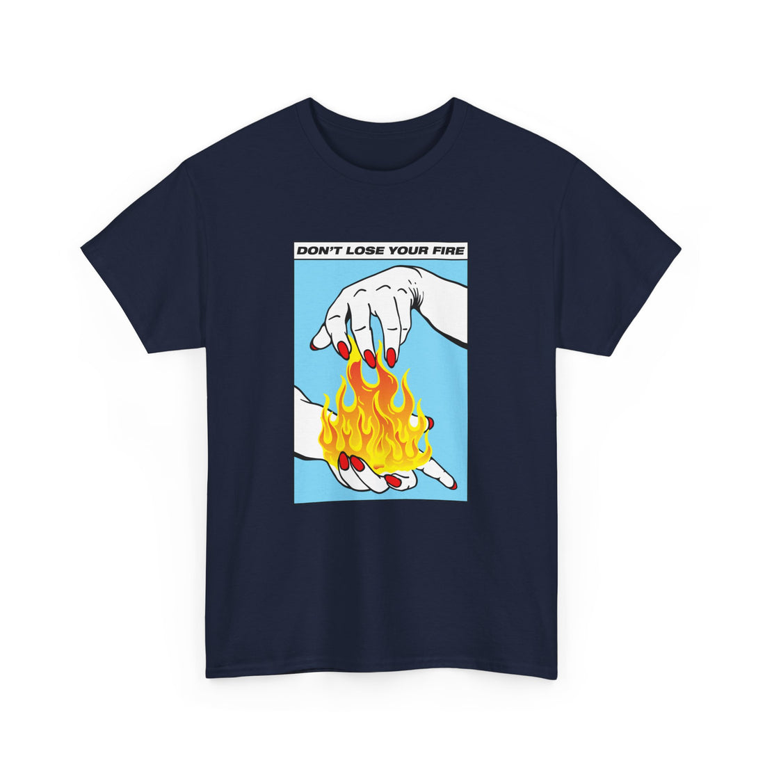 Don't Lose Your Fire T-Shirt - Graphic T-Shirt from Tee Utopia