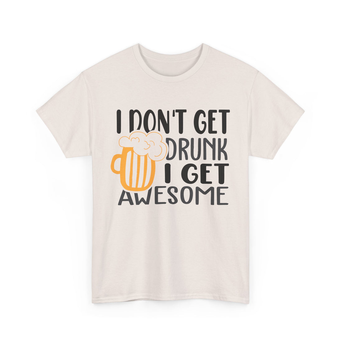 I Don't Get Drunk I Get Awesome  T-Shirt - Graphic T-Shirt from Tee Utopia