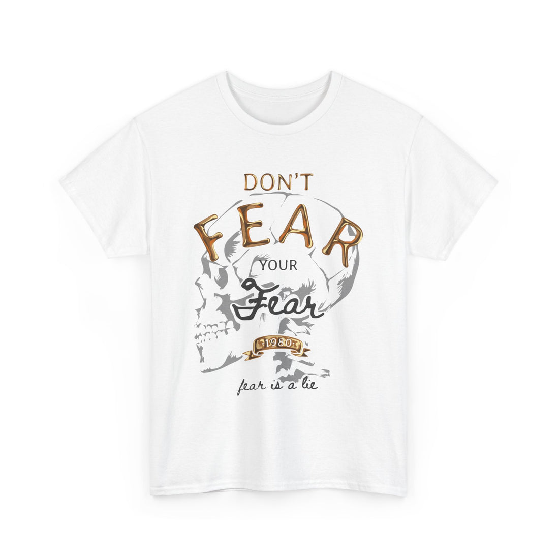 Don't Fear Your Fear T-Shirt - Graphic T-Shirt from Tee Utopia