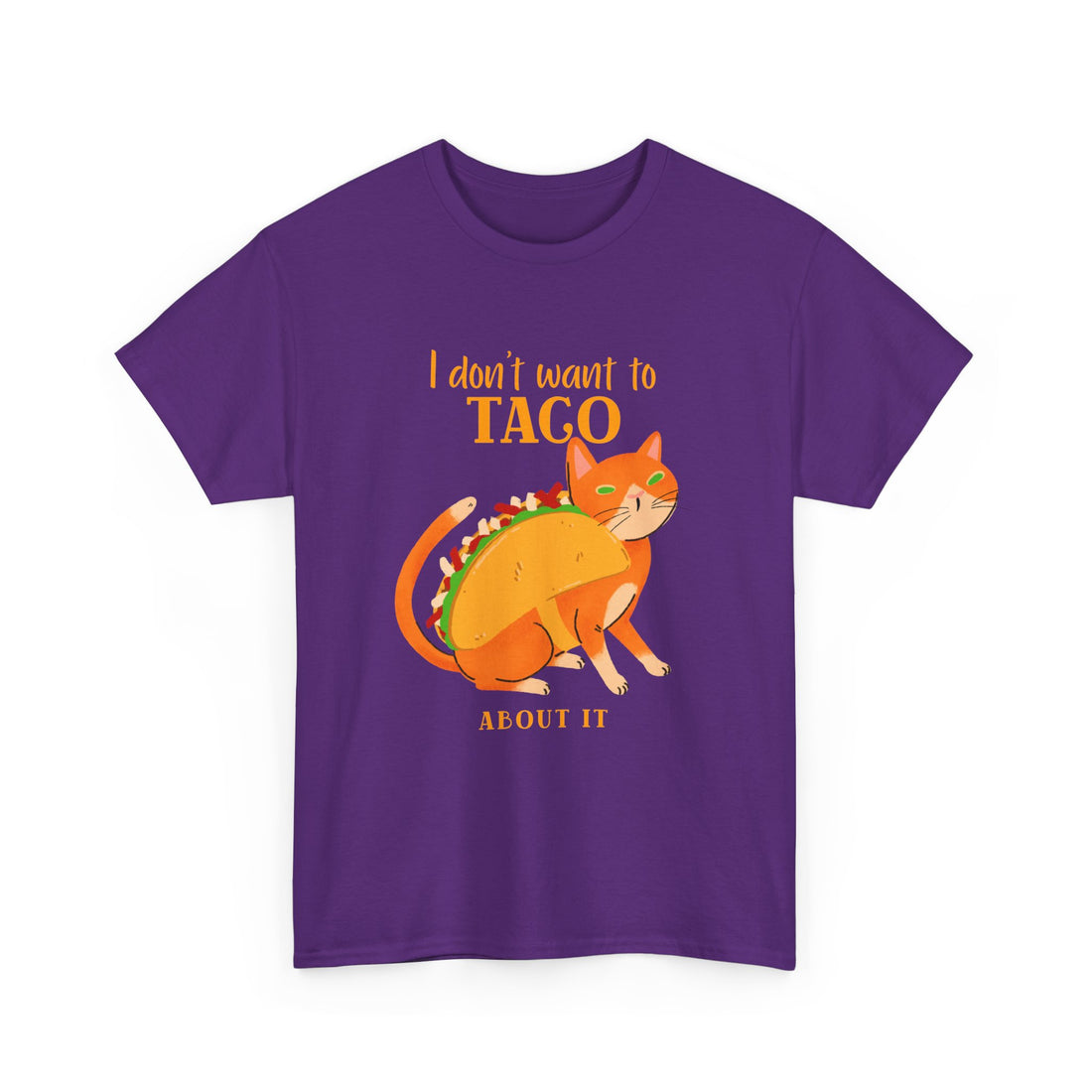 I Don't Want To Taco About it T-Shirt - Graphic T-Shirt from Tee Utopia