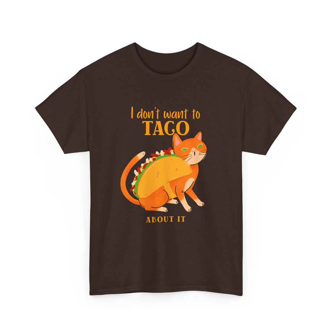 I Don't Want To Taco About it T-Shirt - Graphic T-Shirt from Tee Utopia
