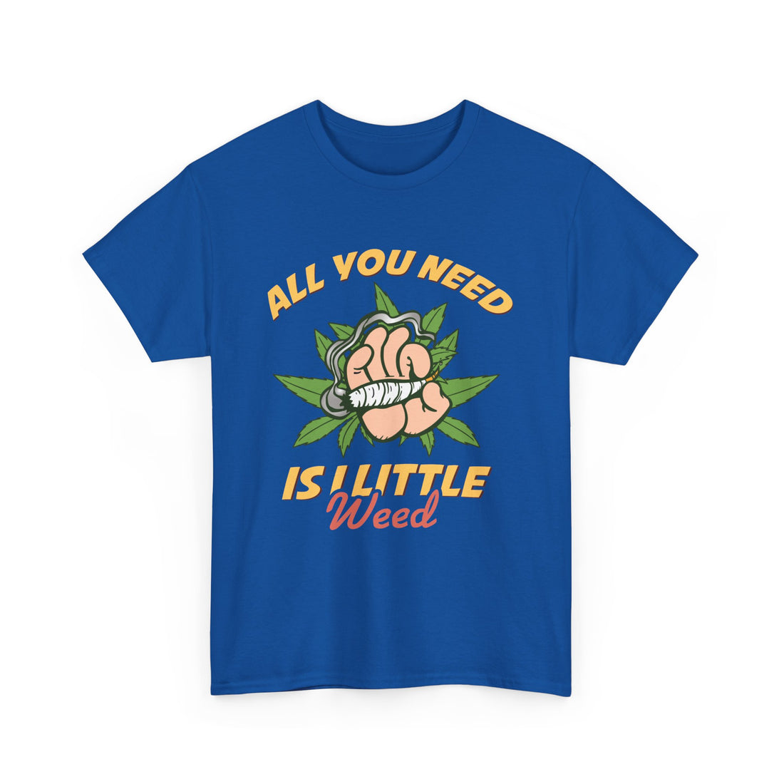 All You Need Is A Little Weed T-Shirt - Graphic T-Shirt from Tee Utopia