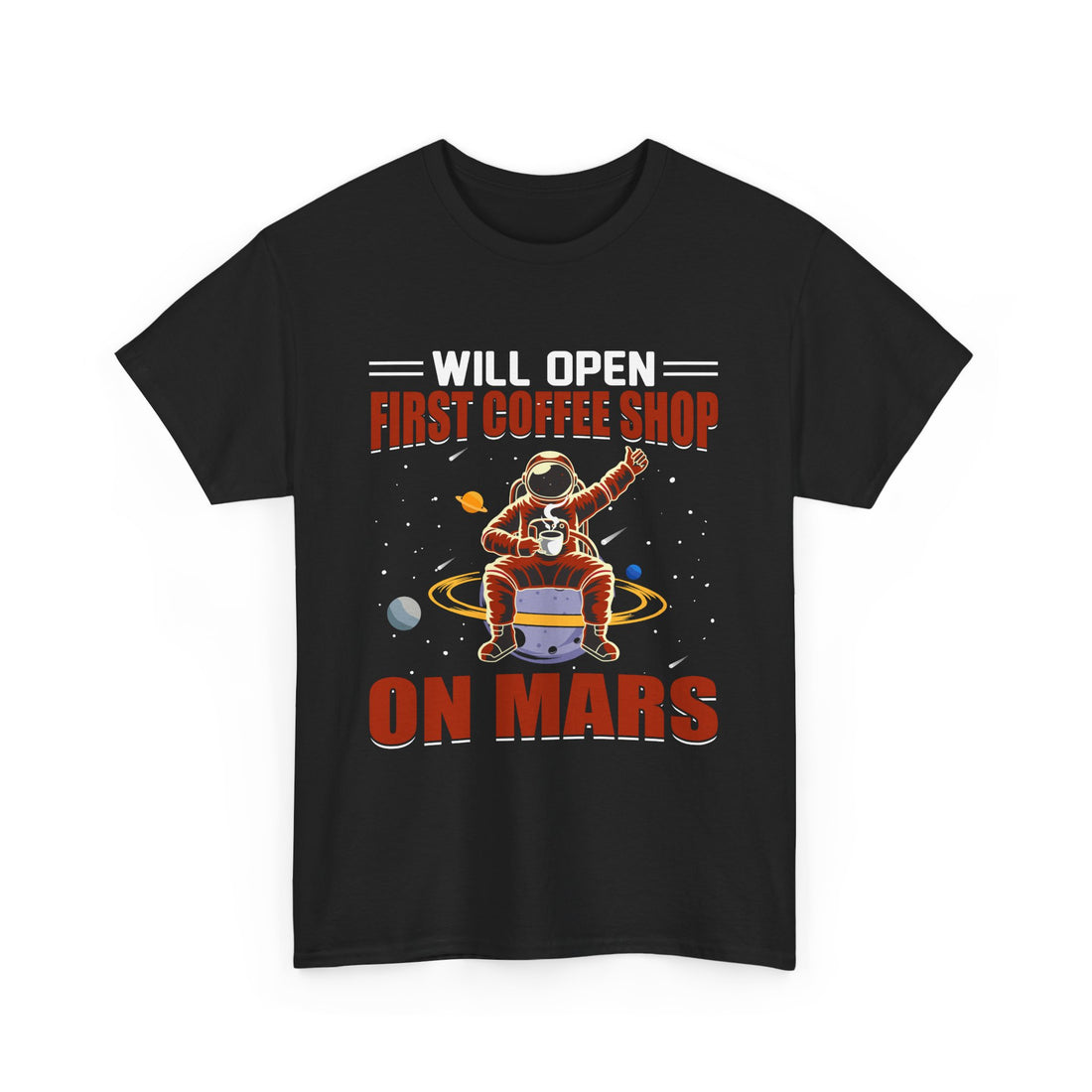 Will Open First Coffee Shop on Mars  T-Shirt - Graphic T-Shirt from Tee Utopia