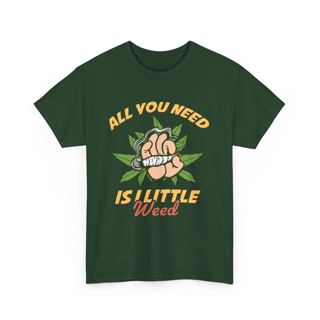 All You Need Is A Little Weed T-Shirt - Graphic T-Shirt from Tee Utopia