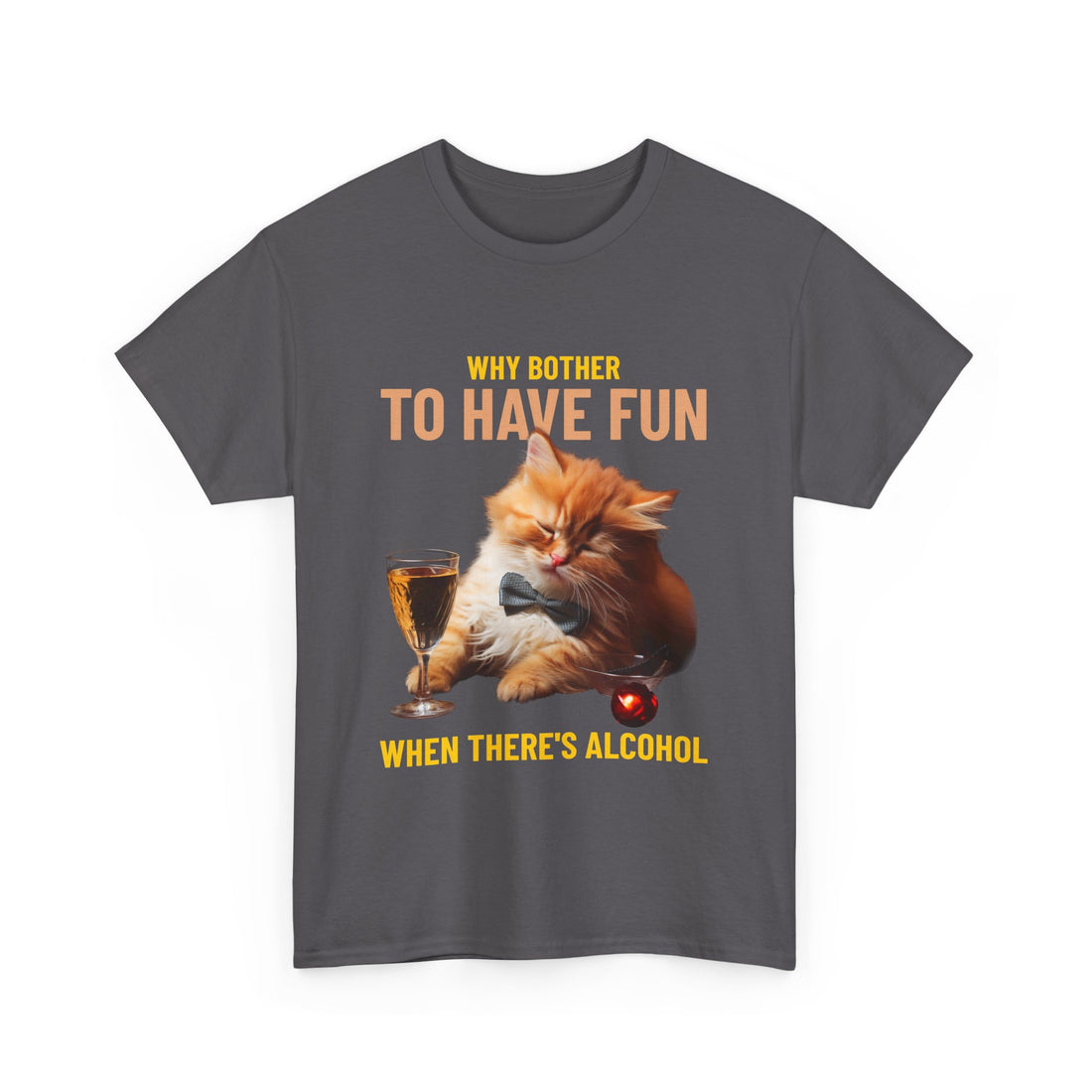 Why Bother To Have Fun Alcohol T-Shirt - Graphic T-Shirt from Tee Utopia