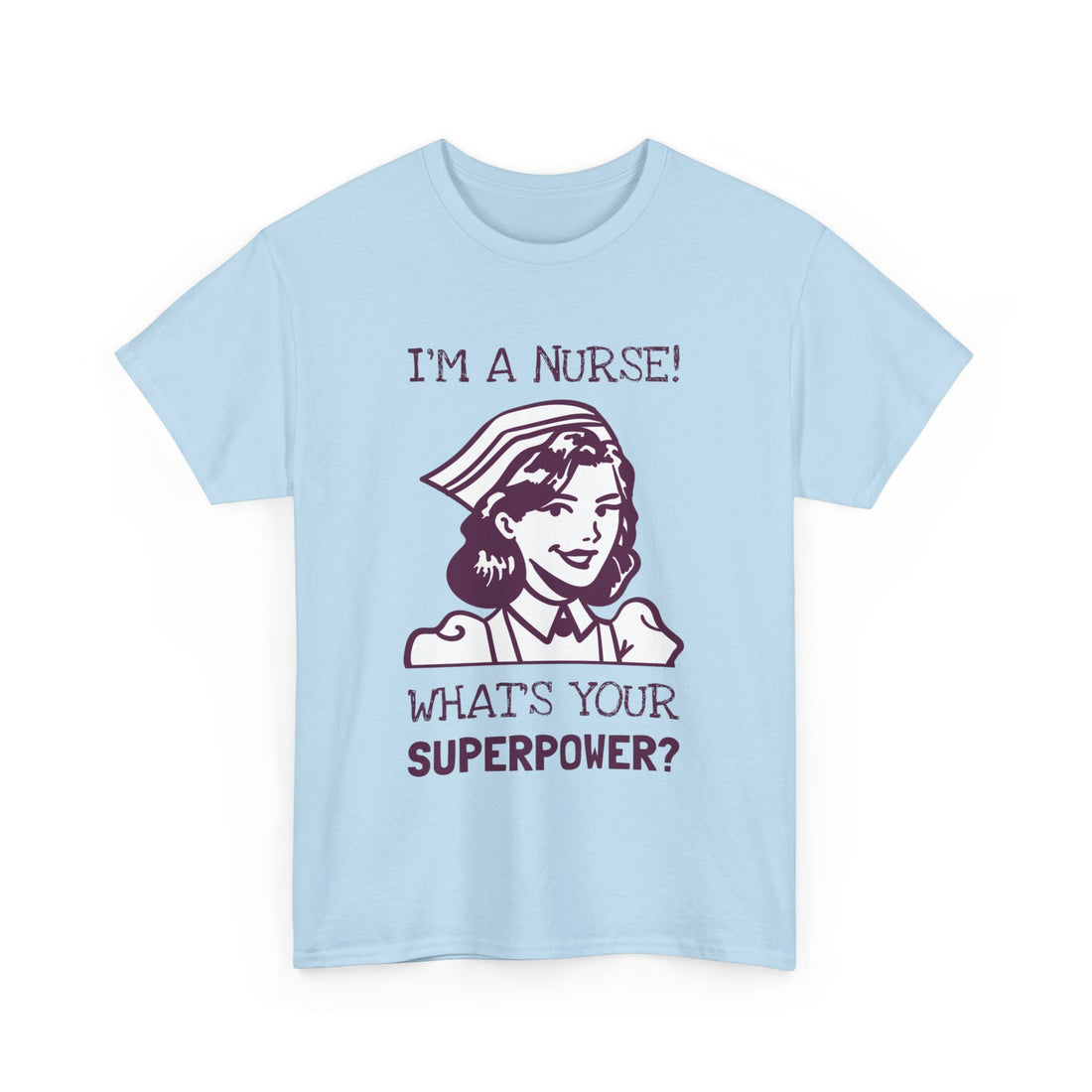 I'm a Nurse What's Your Superpower T-Shirt - Graphic T-Shirt from Tee Utopia