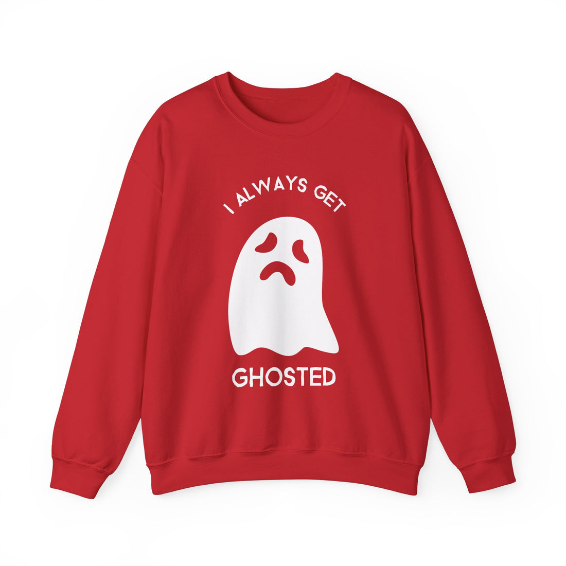 I Always Get Ghosted Sweatshirt