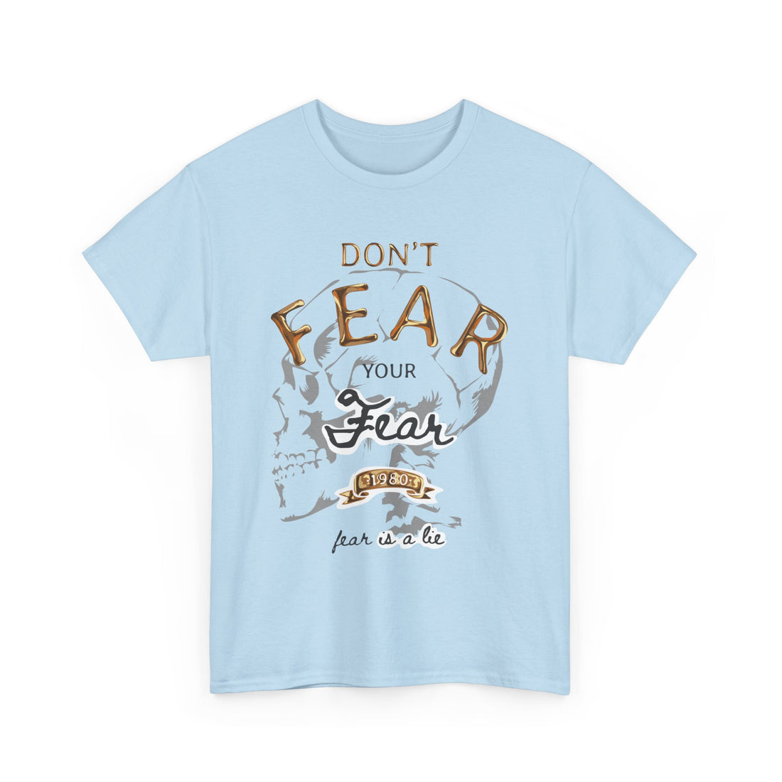 Don't Fear Your Fear T-Shirt - Graphic T-Shirt from Tee Utopia