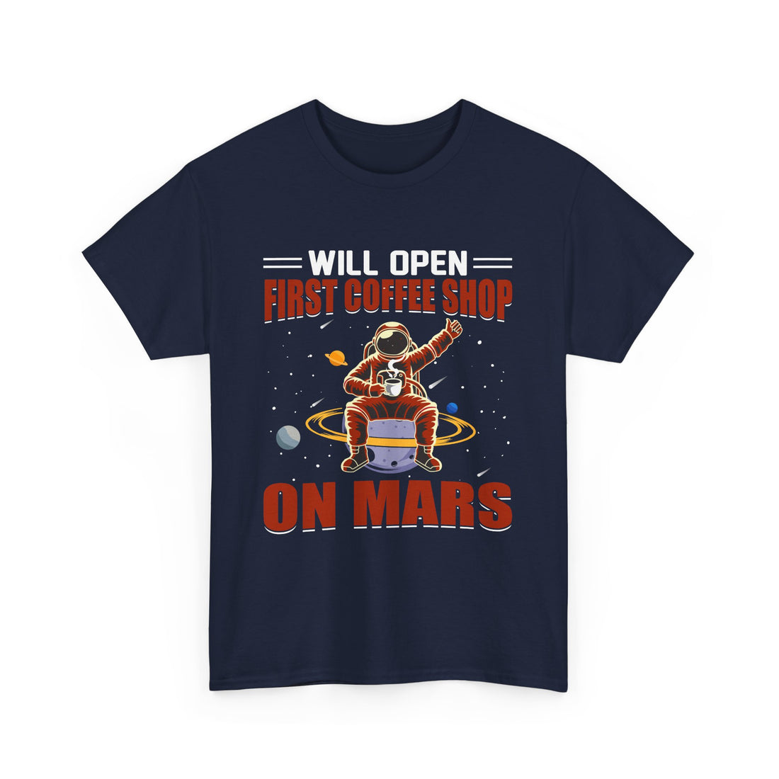 Will Open First Coffee Shop on Mars  T-Shirt - Graphic T-Shirt from Tee Utopia