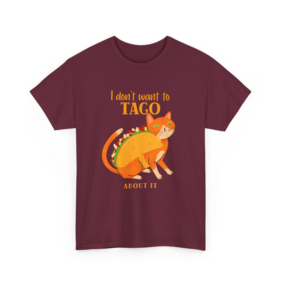 I Don't Want To Taco About it T-Shirt - Graphic T-Shirt from Tee Utopia