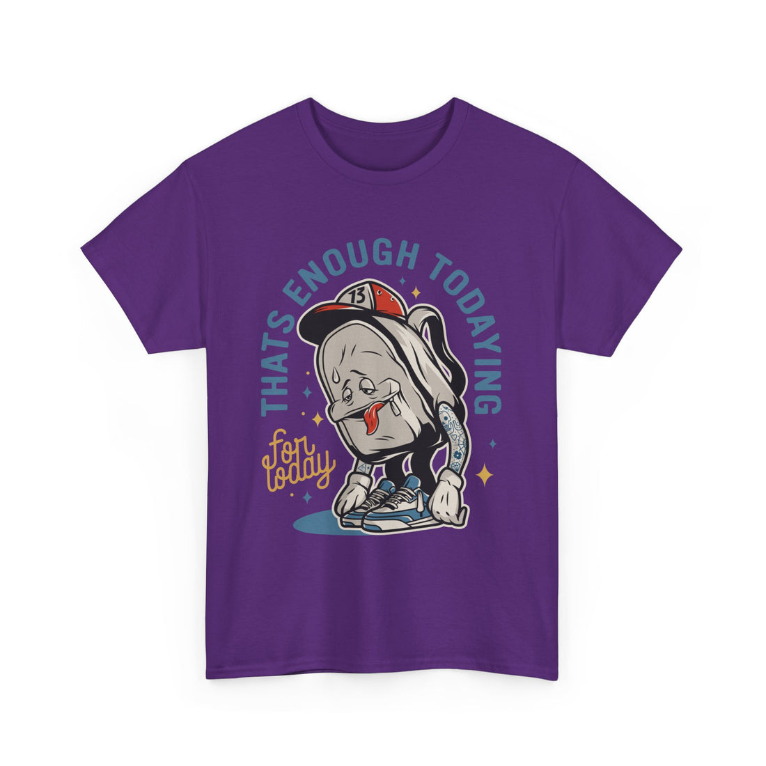 That's Enough Todaying T-Shirt - Graphic T-Shirt from Tee Utopia
