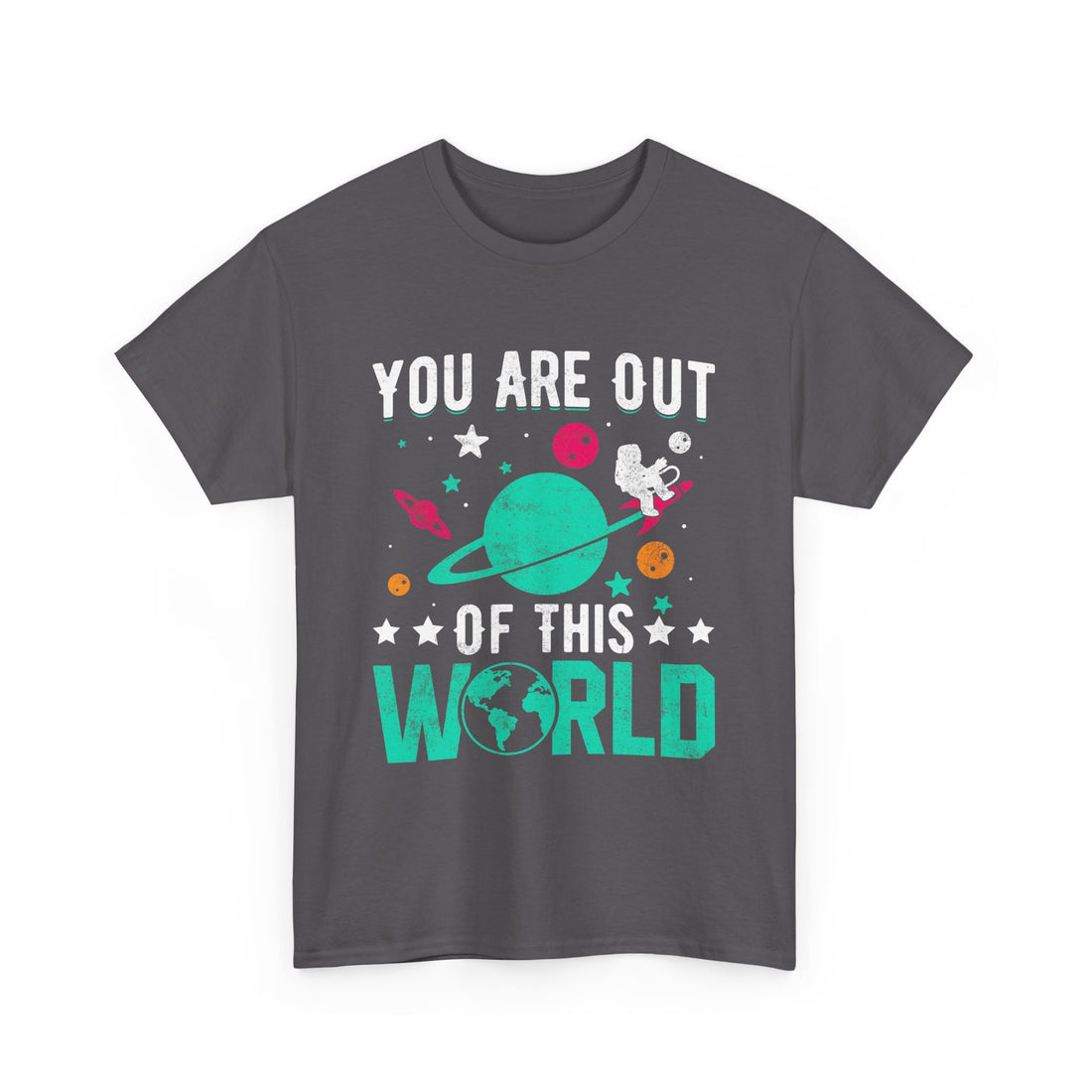 You Are Out Of This World  T-Shirt - Graphic T-Shirt from Tee Utopia