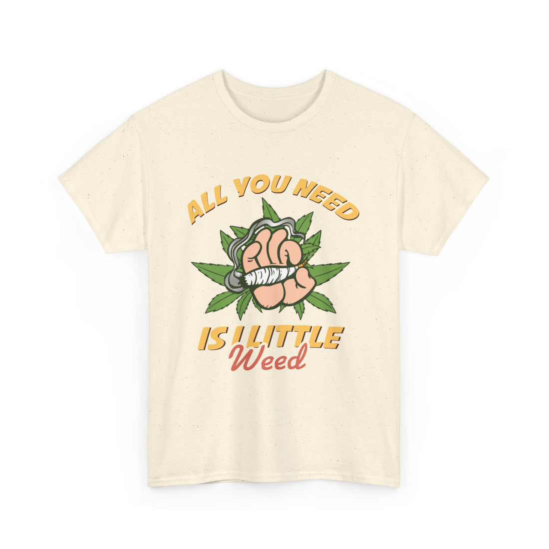 All You Need Is A Little Weed T-Shirt - Graphic T-Shirt from Tee Utopia