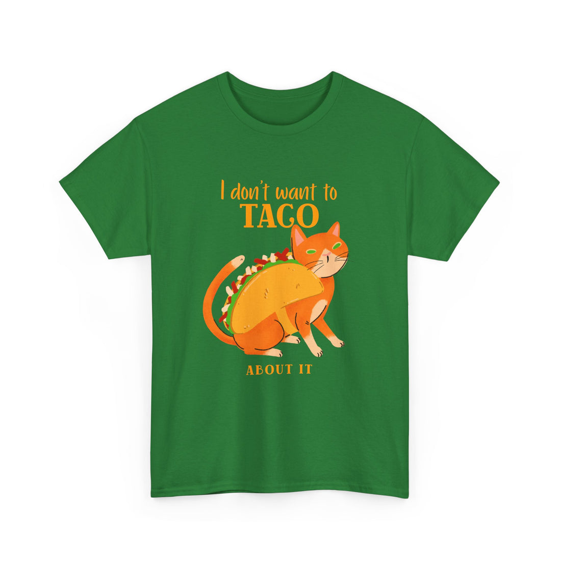 I Don't Want To Taco About it T-Shirt - Graphic T-Shirt from Tee Utopia