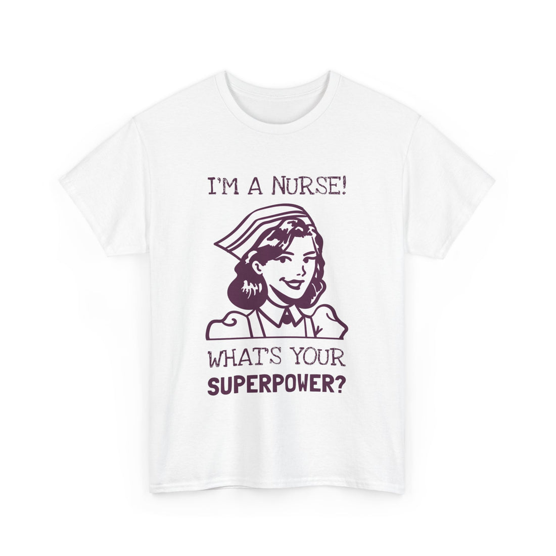 I'm a Nurse What's Your Superpower T-Shirt - Graphic T-Shirt from Tee Utopia